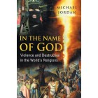 2nd Hand In The Name Of Jesus: Violence And Destruction In The World's Religions By Michael Jordan